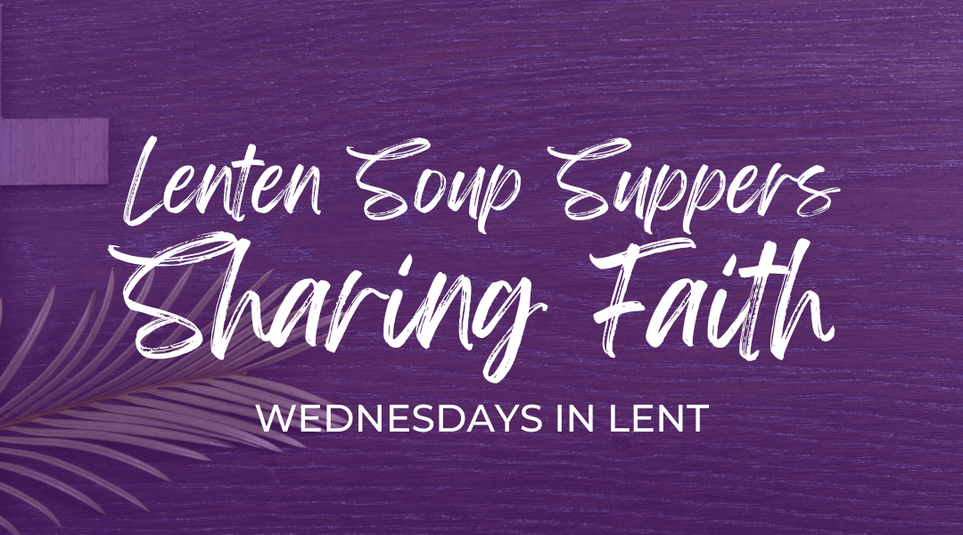 Lenten Soup Suppers: Sharing Faith