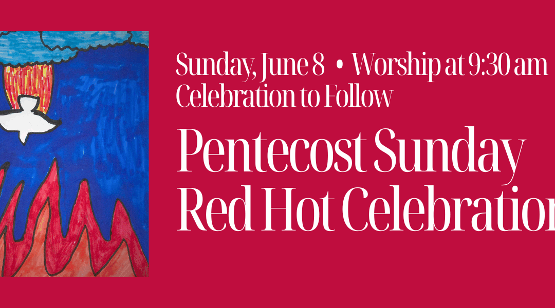 Pentecost Sunday: Red Hot Celebration!